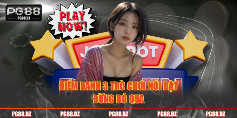 Điểm danh 3 trò chơi nổi bật đừng bỏ qua