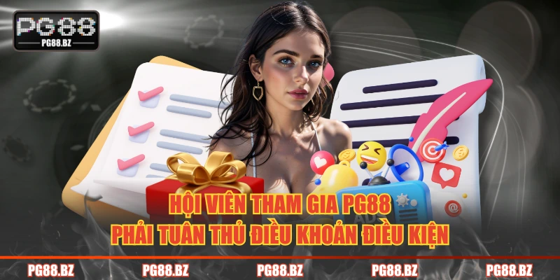 Hội viên tham gia PG88 phải tuân thủ điều khoản điều kiện
