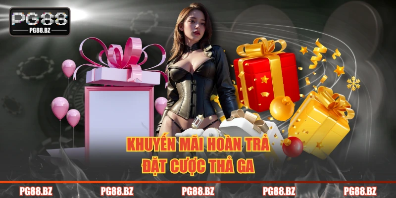 Khuyến mãi hoàn trả đặt cược thả ga