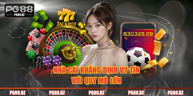 Nhà cái khẳng định uy tín với quy mô lớn