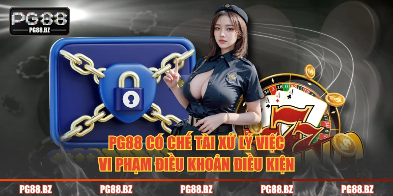 PG88 có chế tài xử lý việc vi phạm điều khoản điều kiện