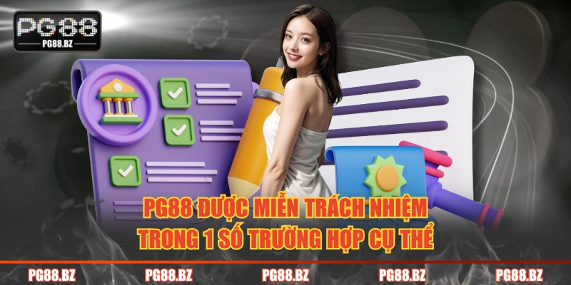 PG88 được miễn trách nhiệm trong 1 số trường hợp cụ thể