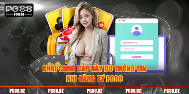 Phải cung cấp đầy đủ thông tin khi đăng ký PG88