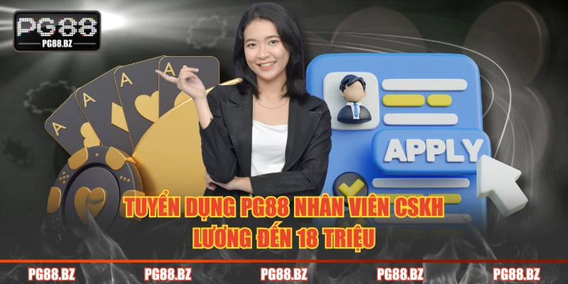 Tuyển dụng PG88 nhân viên CSKH lương đến 18 triệu