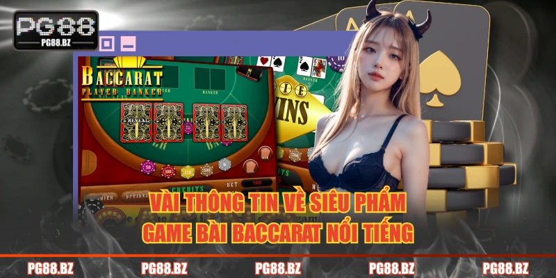 Vài thông tin về siêu phẩm game bài Baccarat nổi tiếng